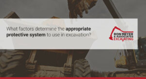 What factors determine the appropriate protective system to use in excavation?